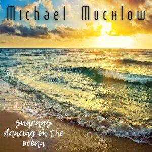 Michael Mucklow - Sunrays Dancing On The Ocean - Cover Art